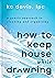 How to Keep House While Drowning: A Gentle Approach to Cleaning and Organizing