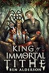 King of Immortal Tithe by Ben Alderson