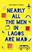 Nearly All the Men in Lagos are Mad