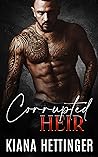 Corrupted Heir by Kiana Hettinger