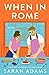 When in Rome (When in Rome, #1) by Sarah Adams