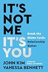 It's Not Me, It's You: Break the Blame Cycle. Relationship Better.