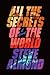 All the Secrets of the World: A Novel