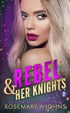 Rebel & Her Knights by Rosemary A. Johns