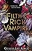 Filthy Rich Vampire (Filthy Rich Vampires, #1)