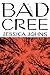 Bad Cree by Jessica Johns