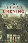 The Stars Undying by Emery Robin