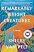 Remarkably Bright Creatures by Shelby Van Pelt