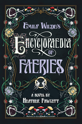 Emily Wilde's Encyclopaedia of Faeries by Heather Fawcett