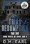 Triad Resumption, Part Two by D.M. Earl