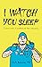 I Watch You Sleep: A Doctor's Tales of Anesthesia and Chain Restaurants