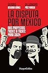 La Disputa por México by Álvaro Delgado Gómez