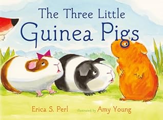 The Three Little Guinea Pigs by Erica S. Perl