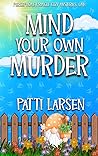 Mind Your Own Murder by Patti Larsen