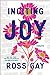 Inciting Joy by Ross Gay