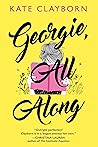 Georgie, All Along by Kate Clayborn