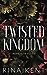 Twisted Kingdom (Royal Elite, #3)