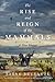 The Rise and Reign of the Mammals: A New History, from the Shadow of the Dinosaurs to Us