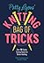 Patty Lyons' Knitting Bag of Tricks: Over 70 sanity saving hacks for better knitting