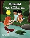 The Mermaid and the Water Magnifying Glass by Lois Wickstrom