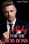 A Baby for the Mob Boss by Jess Thick