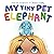 My Tiny Pet Elephant A Fun, Playful Book Encouraging the Imagination to Flourish by Jessica Dailey