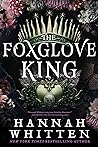 The Foxglove King by Hannah F. Whitten