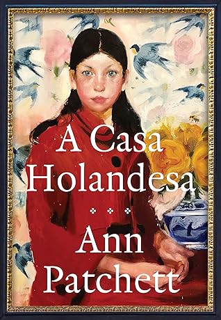 A Casa Holandesa by Ann Patchett