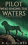 Pilot Who Knows the Waters by N.L. Holmes