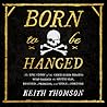 Born to Be Hanged by Keith Thomson