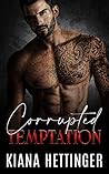 Corrupted Temptation by Kiana Hettinger