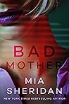 Bad Mother by Mia Sheridan