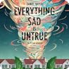 Everything Sad Is Untrue by Daniel Nayeri