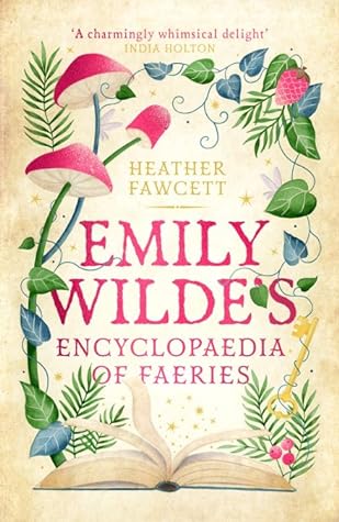 Emily Wilde’s Encyclopaedia of Faeries by Heather Fawcett