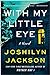 With My Little Eye by Joshilyn Jackson