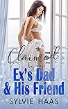 Claimed by my Ex's Dad & His Friend by Sylvie Haas