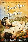 I Loved You Yesterday by Julie Navickas