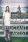 Paige and the Reluctant Artist by Darci Garcia