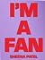 I'm a Fan by Sheena Patel