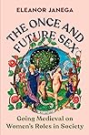 The Once and Future Sex by Eleanor Janega