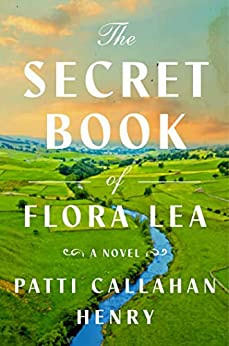 The Secret Book of Flora Lea by Patti Callahan Henry