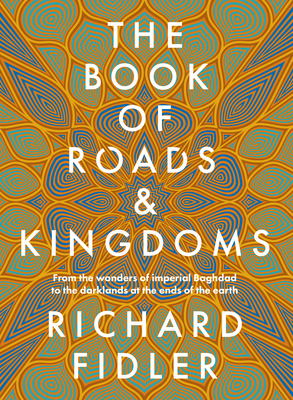 The Book Of Roads And Kingdoms: Winner Indie Book Awards 2023 Non Fiction Book of the Year. The thrilling story of an empire's rise & fall from the best-selling author of GOLDEN MAZE & GHOST EMPIRE.