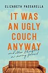 It Was an Ugly Couch Anyway by Elizabeth Passarella