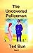 The Uncovered Policeman by Ted Bun