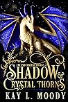 Shadow & Crystal Thorns by Kay L.  Moody