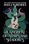 A Kingdom of Stars and Shadows by Holly Renee