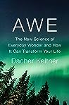 Awe: The New Science of Everyday Wonder and How It Can Transform Your Life