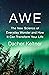 Awe: The New Science of Everyday Wonder and How It Can Transform Your Life