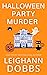 Halloween Party Murder (Juniper Holiday Cozy Mystery Book 1) by Leighann Dobbs