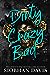 Dirty Crazy Bad: Book Two (Dirty Crazy Bad, #2)